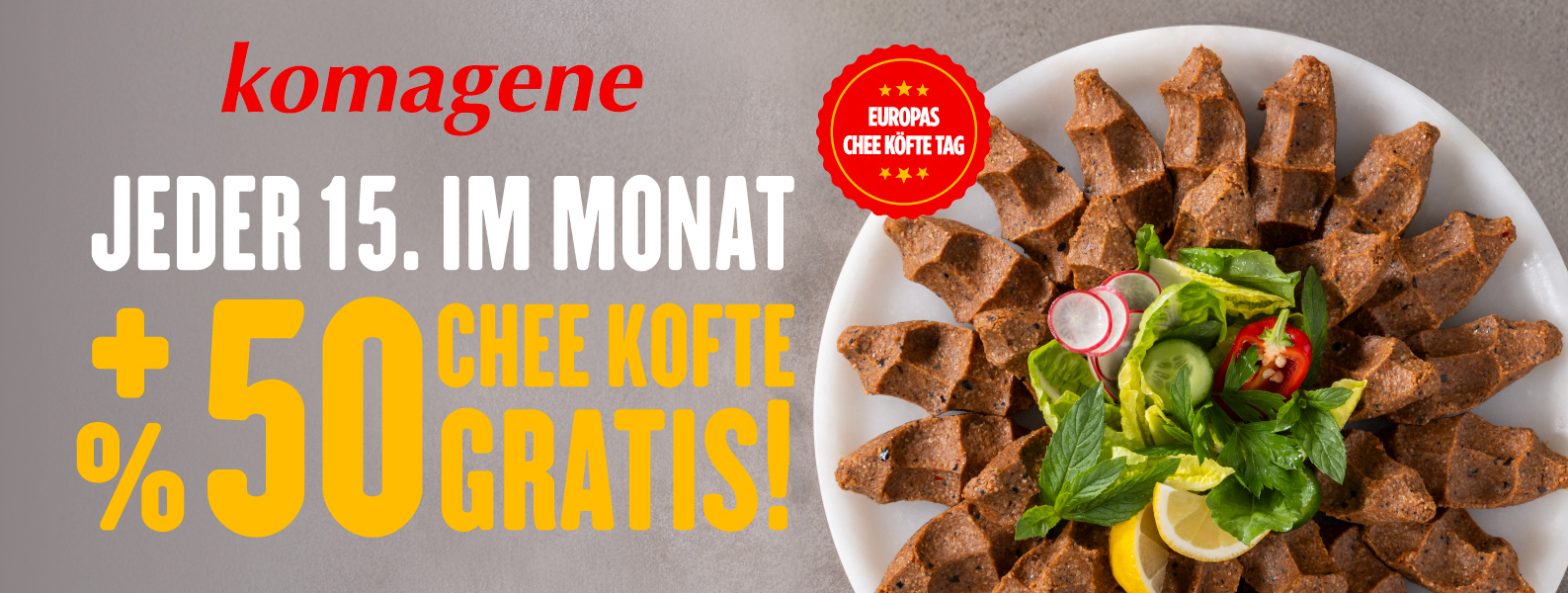 Komagene Aktion – Jeder 15. im Monat +50% Chee Köfte gratis!